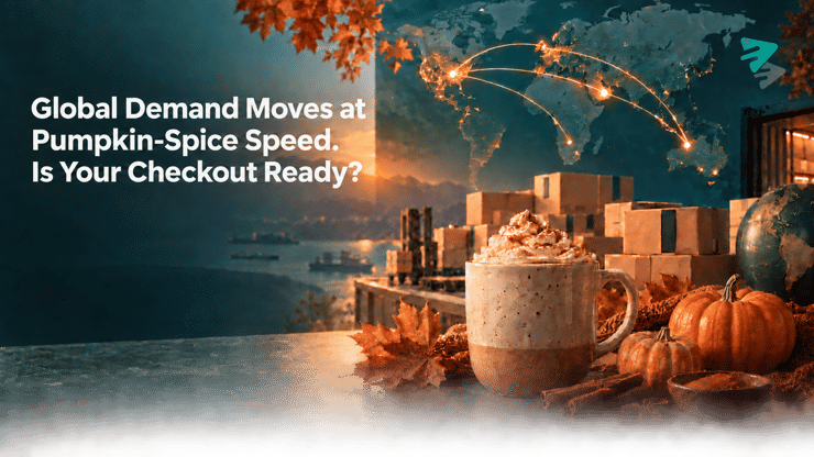 Global Demand Moves at Pumpkin-Spice Speed. Is Your Checkout Ready?