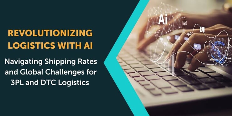 Revolutionizing Logistics With AI: Navigating Shipping Rates And Global Challenges For 3PL And DTC Logistics - FlavorCloud