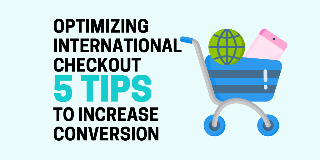 Optimizing International Checkout: 5 Tips To Increase Conversions - FlavorCloud