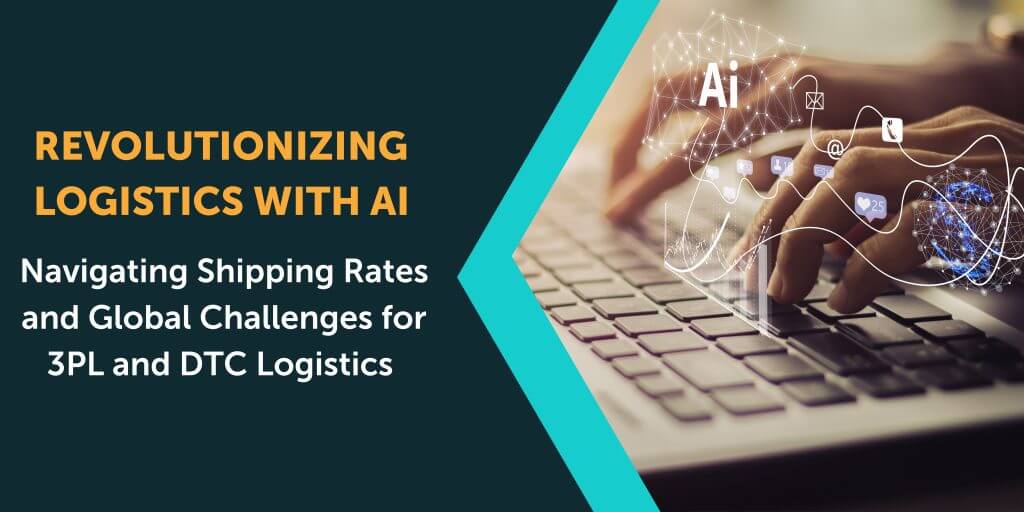 Revolutionizing Logistics With AI: Navigating Shipping Rates And Global Challenges For 3PL And DTC Logistics - FlavorCloud