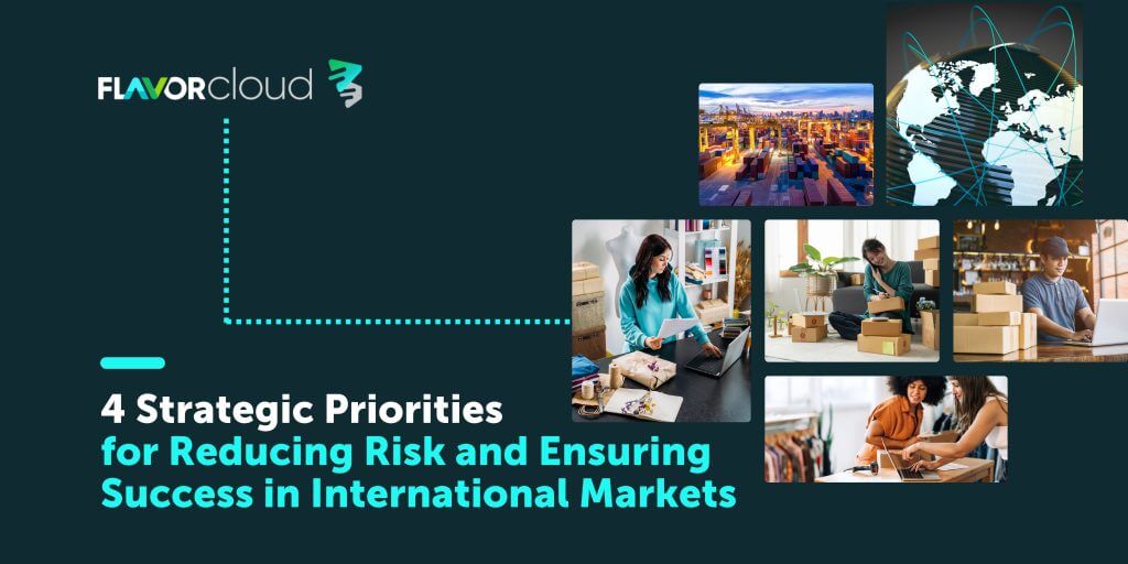 4 Strategic Priorities For Reducing Risk And Ensuring Success In International Markets - FlavorCloud