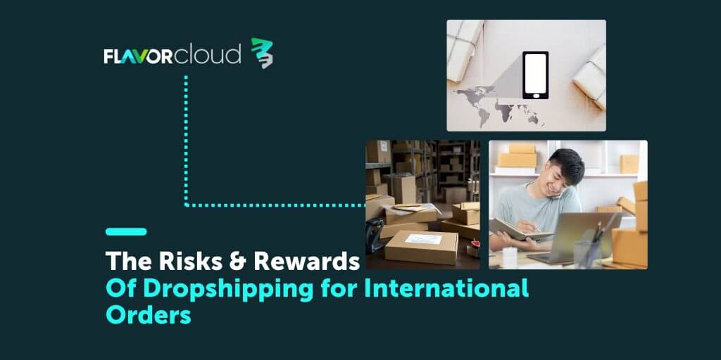 The Risks And Rewards Of Dropshipping For International Orders - FlavorCloud