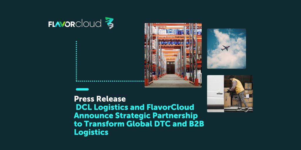 DCL Logistics And FlavorCloud Announce Strategic Partnership To Transform Global DTC And B2B Logistics&nbsp;&nbsp; - FlavorCloud