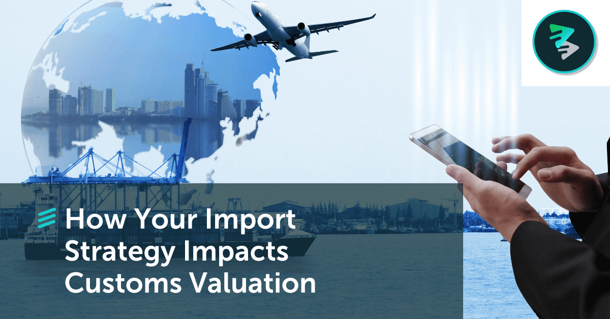 How Your Import Strategy Impacts Customs Valuation - FlavorCloud