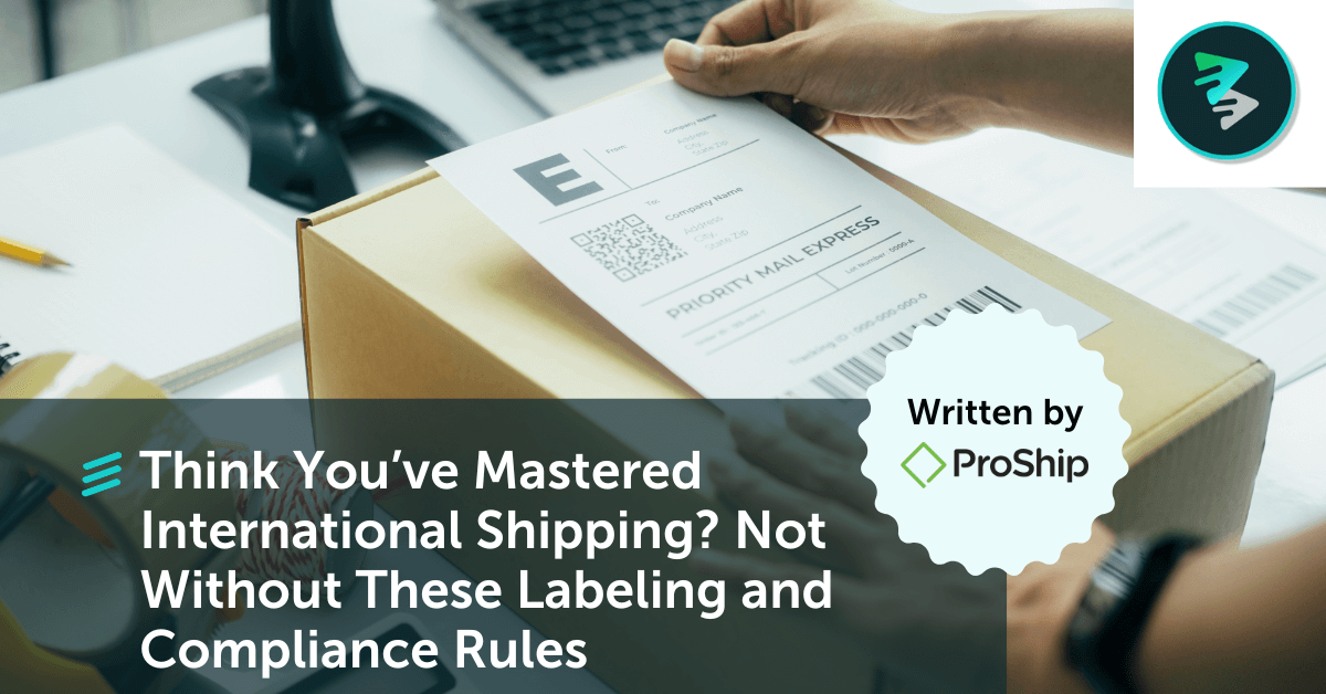 Think You’ve Mastered International Shipping? Not Without These Labeling And Compliance Rules - FlavorCloud