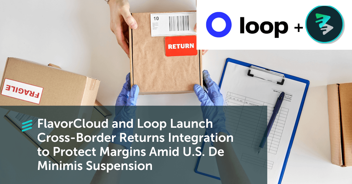 FlavorCloud And Loop Launch Cross-Border Returns Integration To Protect Margins Amid U.S. De Minimis Suspension&nbsp; - FlavorCloud