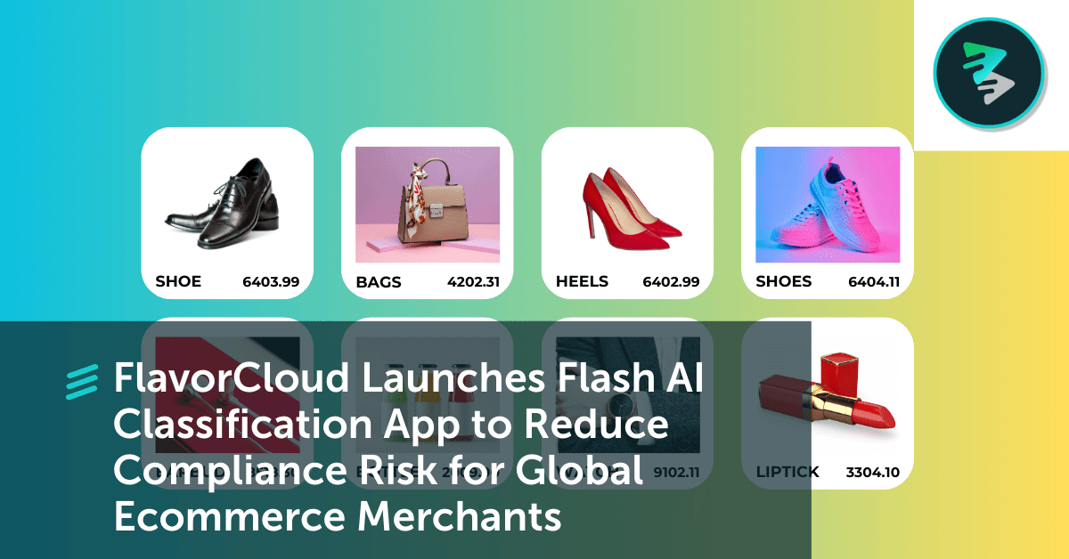 FlavorCloud&nbsp;Launches Flash AI Classification App To Reduce Compliance Risk For Global Ecommerce Merchants&nbsp; - FlavorCloud