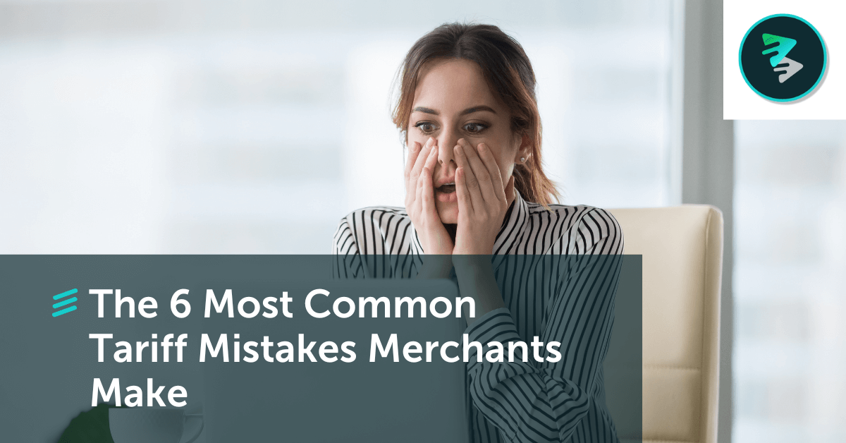 The 6 Most Common Tariff Mistakes Merchants Make - FlavorCloud