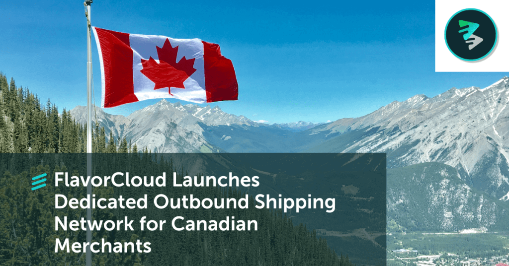 FlavorCloud Launches Dedicated Outbound Shipping Network for Canadian Merchants blog banner